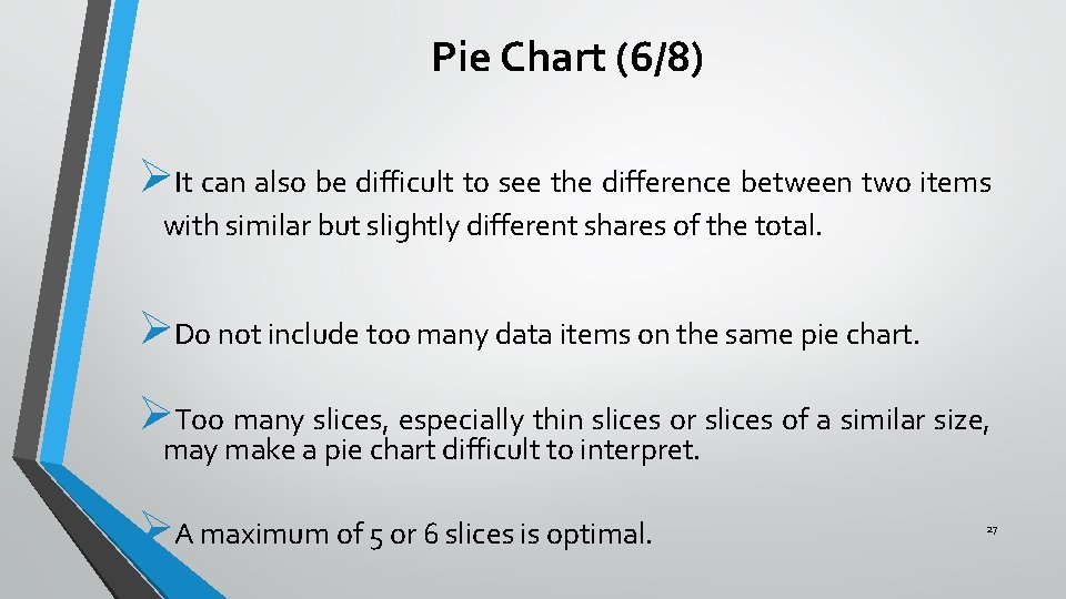 Pie Chart (6/8) ØIt can also be difficult to see the difference between two Pie Chart (6/8) ØIt can also be difficult to see the difference between two