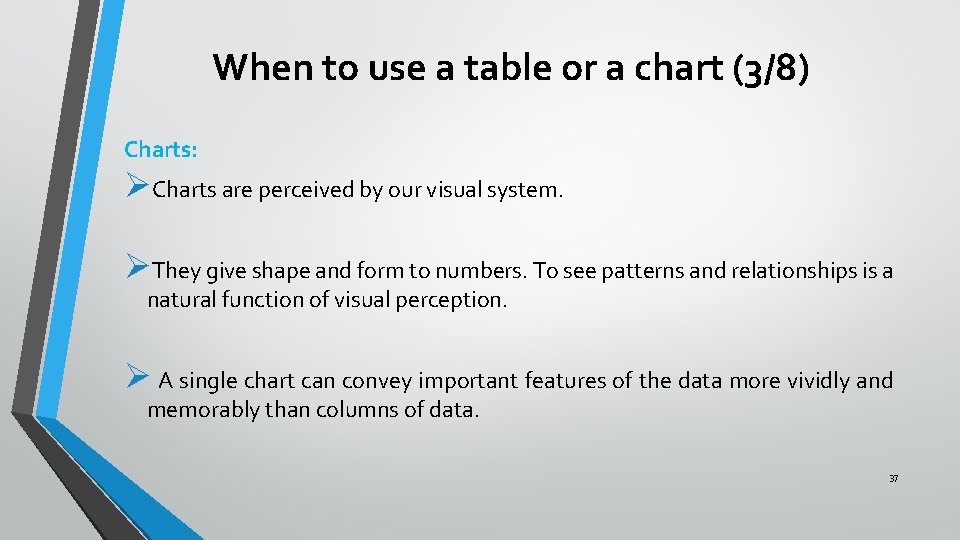When to use a table or a chart (3/8) Charts: ØCharts are perceived by When to use a table or a chart (3/8) Charts: ØCharts are perceived by