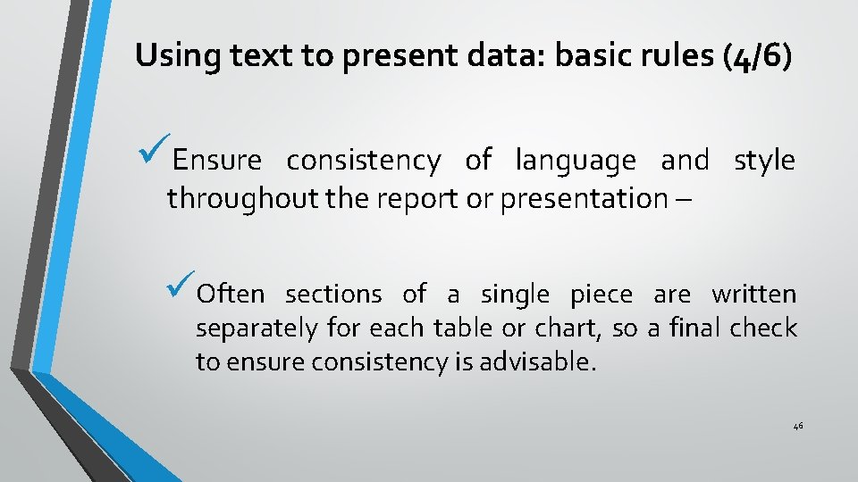 Using text to present data: basic rules (4/6) üEnsure consistency of language and style Using text to present data: basic rules (4/6) üEnsure consistency of language and style