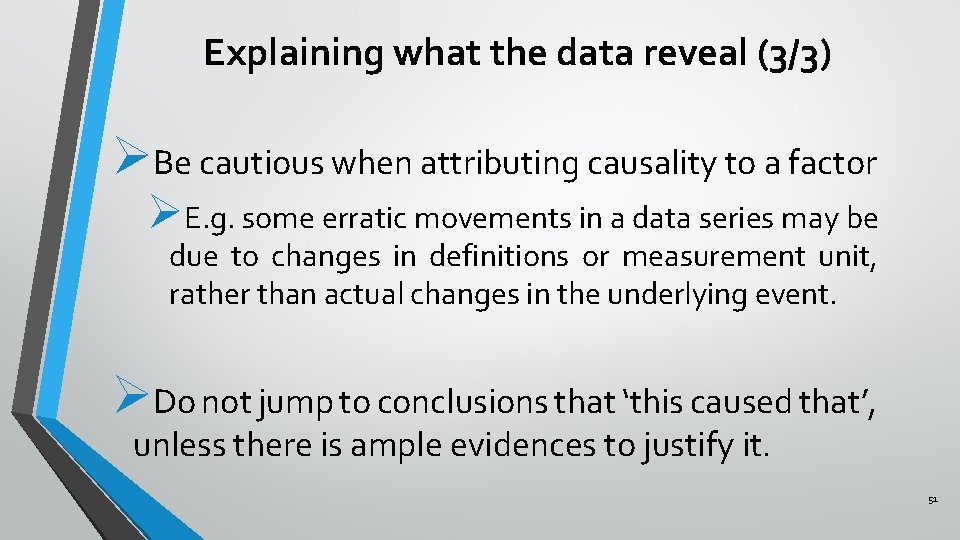 Explaining what the data reveal (3/3) ØBe cautious when attributing causality to a factor Explaining what the data reveal (3/3) ØBe cautious when attributing causality to a factor