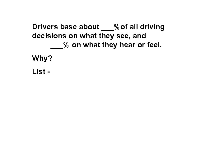 Drivers base about ___%of all driving decisions on what they see, and ___% on