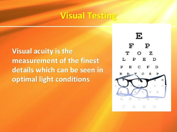 Visual Testing Visual acuity is the measurement of the finest details which can be