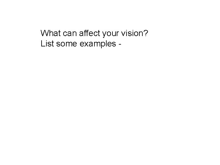 What can affect your vision? List some examples - 