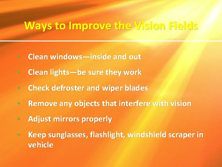 Ways to Improve the Vision Fields • Clean windows—inside and out • Clean lights—be