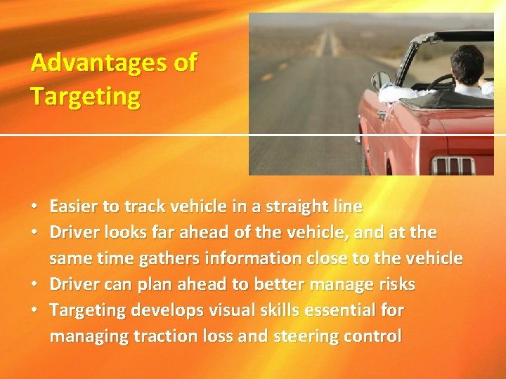 Advantages of Targeting • Easier to track vehicle in a straight line • Driver