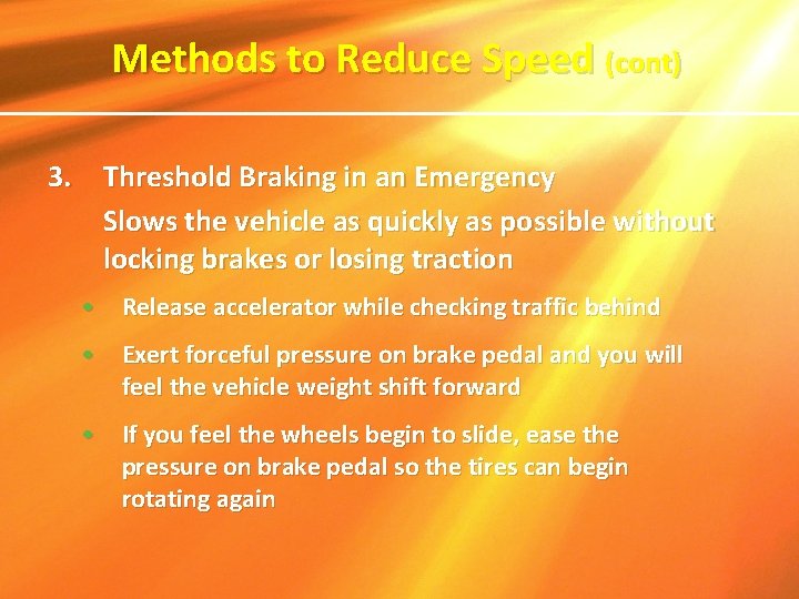 Methods to Reduce Speed (cont) 3. Threshold Braking in an Emergency Slows the vehicle