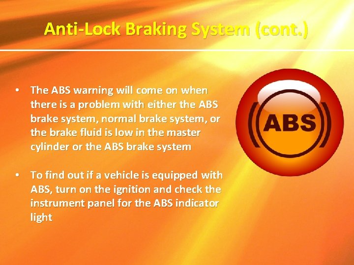 Anti-Lock Braking System (cont. ) • The ABS warning will come on when there