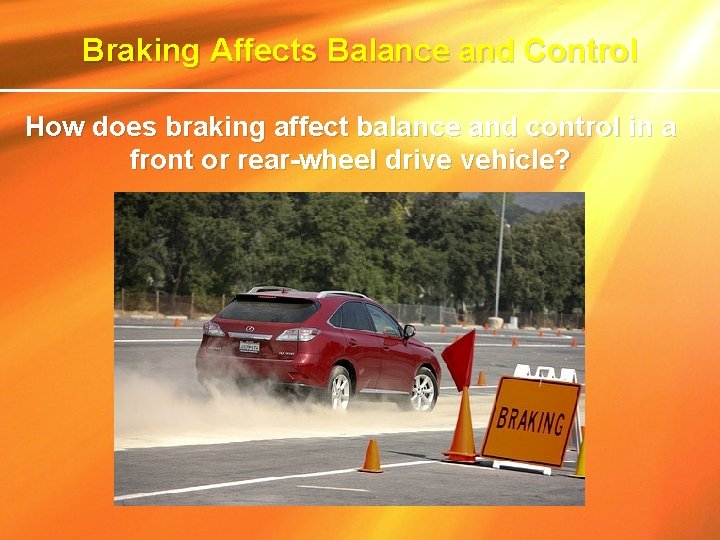 Braking Affects Balance and Control How does braking affect balance and control in a