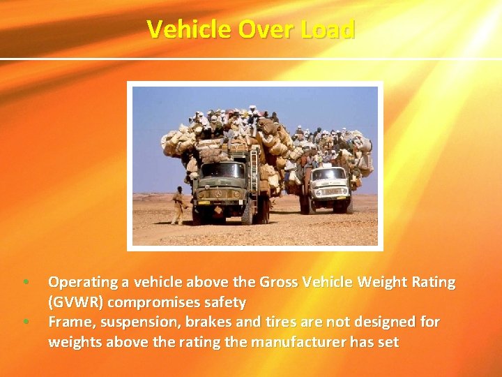 Vehicle Over Load • • Operating a vehicle above the Gross Vehicle Weight Rating