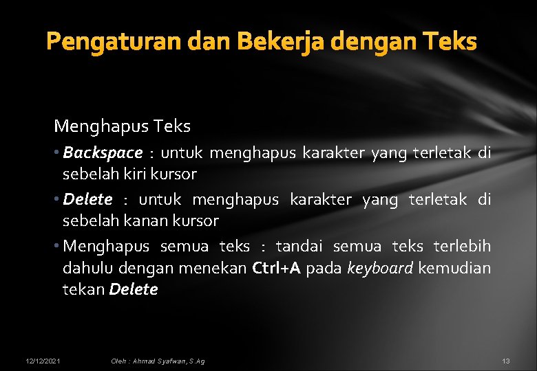 Pengaturan dan Bekerja dengan Teks Menghapus Teks • Backspace : untuk menghapus karakter yang