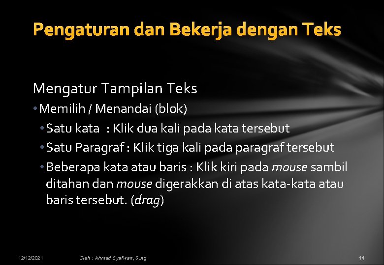 Pengaturan dan Bekerja dengan Teks Mengatur Tampilan Teks • Memilih / Menandai (blok) •