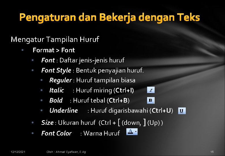 Pengaturan dan Bekerja dengan Teks Mengatur Tampilan Huruf • 12/12/2021 Format > Font •