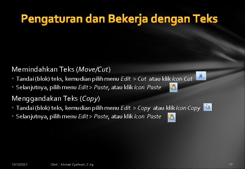 Pengaturan dan Bekerja dengan Teks Memindahkan Teks (Move/Cut) • Tandai (blok) teks, kemudian pilih