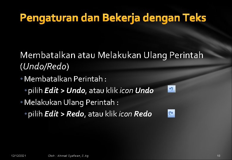 Pengaturan dan Bekerja dengan Teks Membatalkan atau Melakukan Ulang Perintah (Undo/Redo) • Membatalkan Perintah