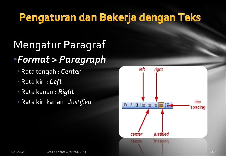 Pengaturan dan Bekerja dengan Teks Mengatur Paragraf • Format > Paragraph • Rata tengah