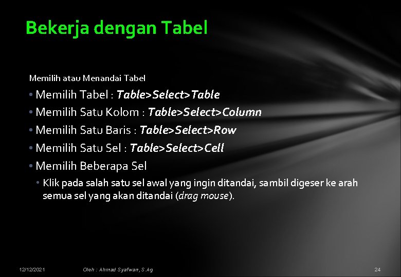 Bekerja dengan Tabel Memilih atau Menandai Tabel • Memilih Tabel : Table>Select>Table • Memilih