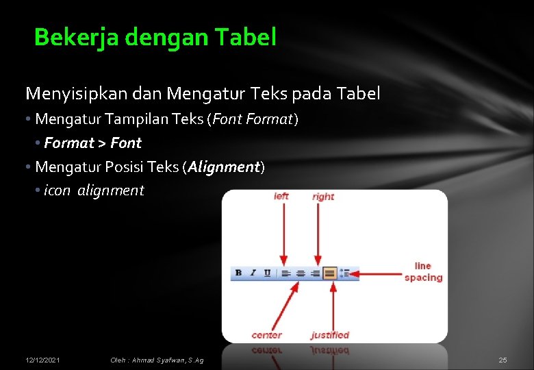 Bekerja dengan Tabel Menyisipkan dan Mengatur Teks pada Tabel • Mengatur Tampilan Teks (Font