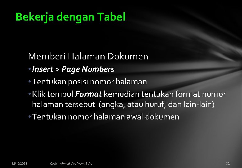 Bekerja dengan Tabel Memberi Halaman Dokumen • Insert > Page Numbers • Tentukan posisi