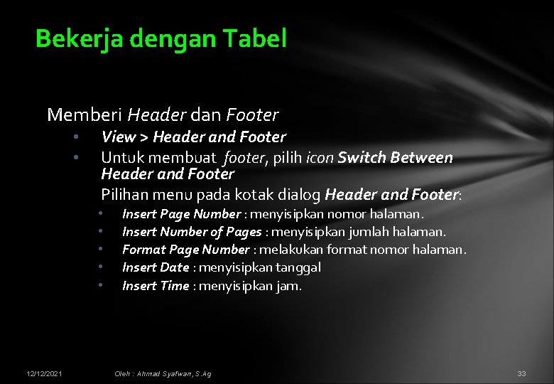 Bekerja dengan Tabel Memberi Header dan Footer • • View > Header and Footer