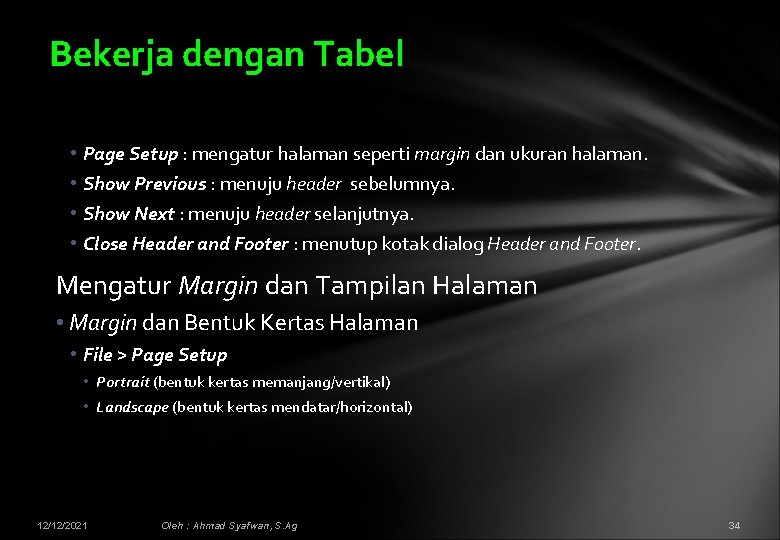 Bekerja dengan Tabel • Page Setup : mengatur halaman seperti margin dan ukuran halaman.