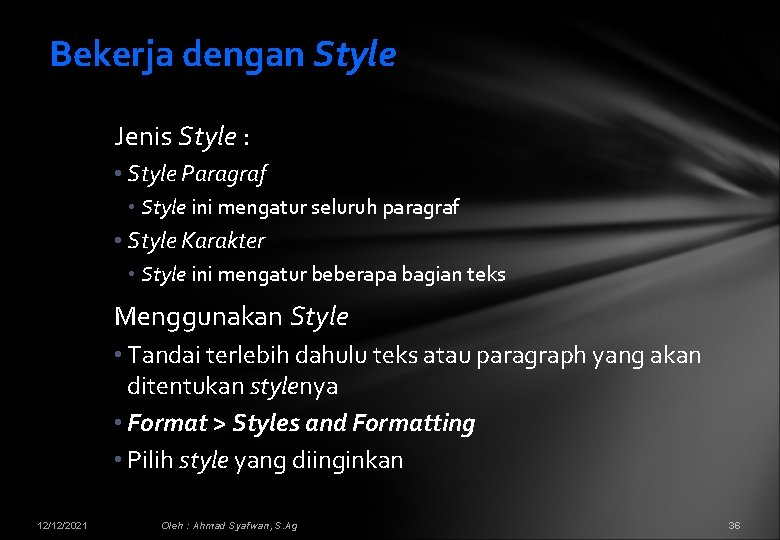 Bekerja dengan Style Jenis Style : • Style Paragraf • Style ini mengatur seluruh
