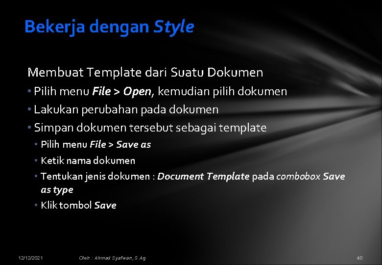 Bekerja dengan Style Membuat Template dari Suatu Dokumen • Pilih menu File > Open,