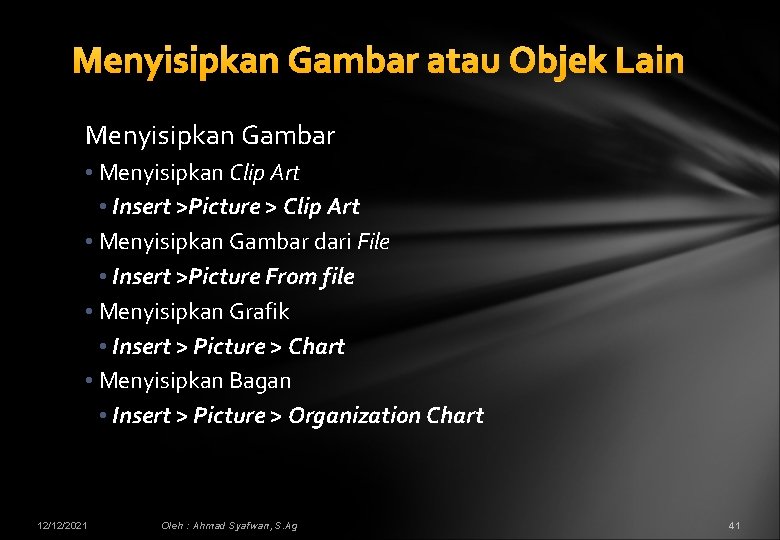 Menyisipkan Gambar atau Objek Lain Menyisipkan Gambar • Menyisipkan Clip Art • Insert >Picture