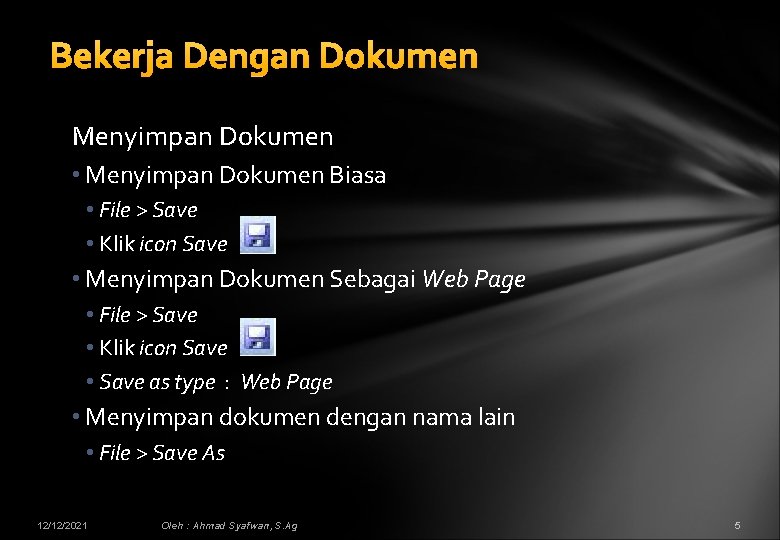 Bekerja Dengan Dokumen Menyimpan Dokumen • Menyimpan Dokumen Biasa • File > Save •
