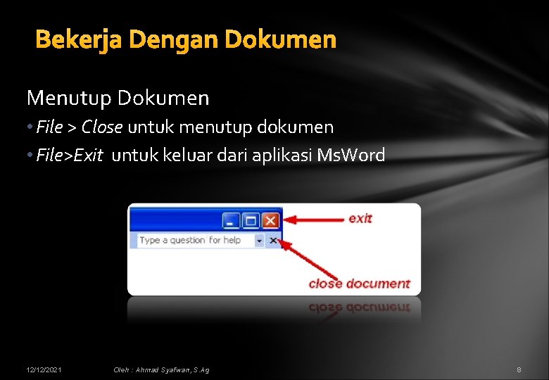 Bekerja Dengan Dokumen Menutup Dokumen • File > Close untuk menutup dokumen • File>Exit