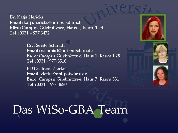 Dr. Katja Hericks Email: katja. hericks@uni-potsdam. de Büro: Campus Griebnitzsee, Haus 1, Raum 1.