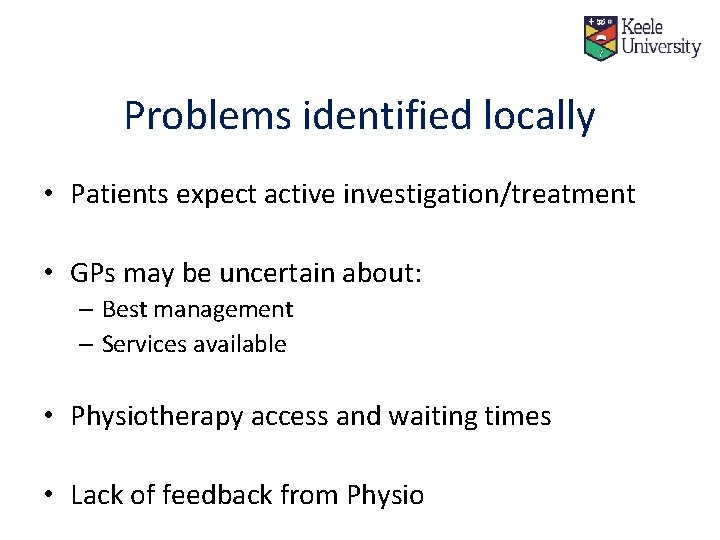 Problems identified locally • Patients expect active investigation/treatment • GPs may be uncertain about: