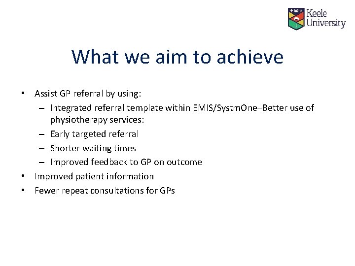 What we aim to achieve • Assist GP referral by using: – Integrated referral