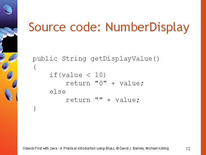 Source code: Number. Display public String get. Display. Value() { if(value < 10) return