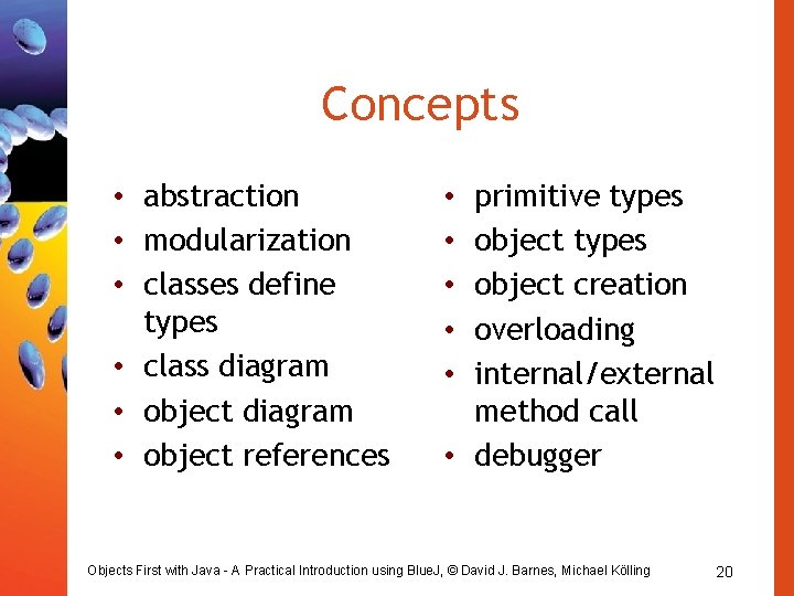 Concepts • abstraction • modularization • classes define types • class diagram • object