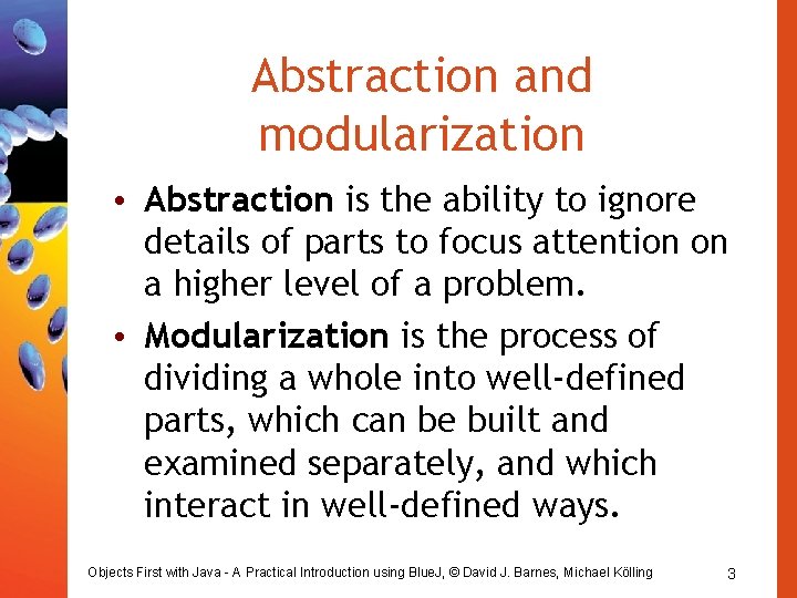 Abstraction and modularization • Abstraction is the ability to ignore details of parts to