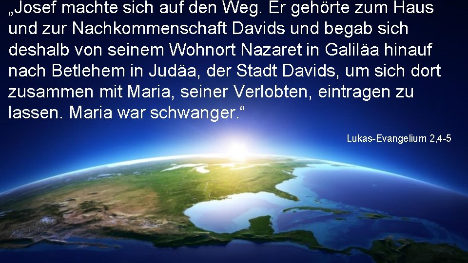 „Josef machte sich auf den Weg. Er gehörte zum Haus und zur Nachkommenschaft Davids