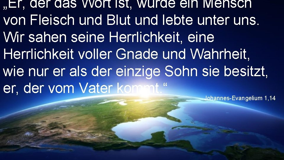 „Er, der das Wort ist, wurde ein Mensch von Fleisch und Blut und lebte