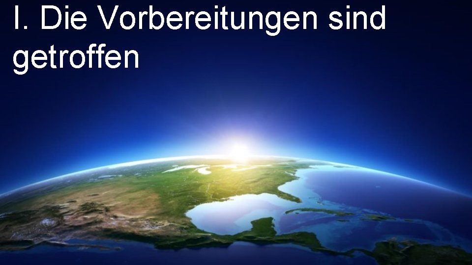 I. Die Vorbereitungen sind getroffen 