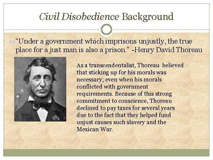 Civil Disobedience Background “Under a government which imprisons unjustly, the true place for a