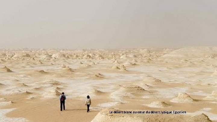 Le désert blanc au cœur du désert lybique Egyptien 