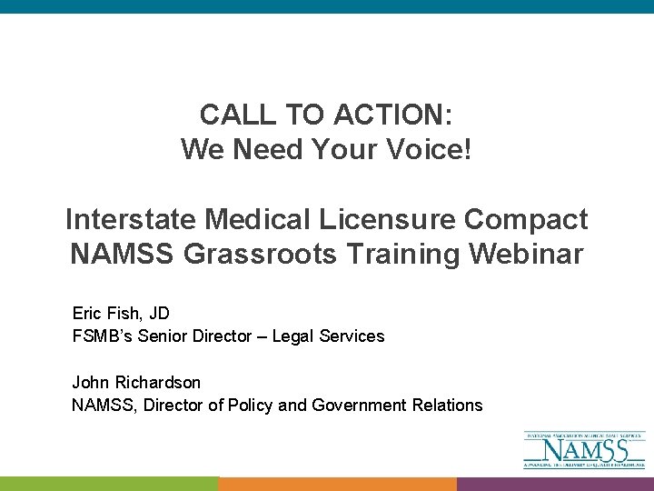 CALL TO ACTION: We Need Your Voice! Interstate Medical Licensure Compact NAMSS Grassroots Training