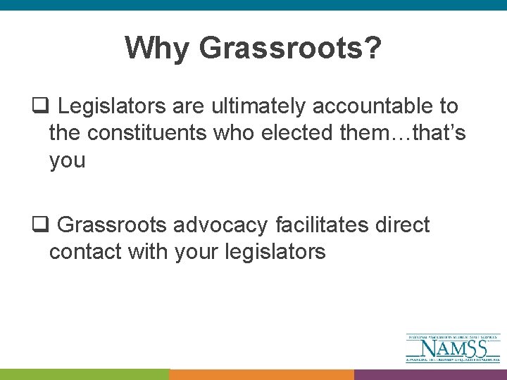 Why Grassroots? q Legislators are ultimately accountable to the constituents who elected them…that’s you