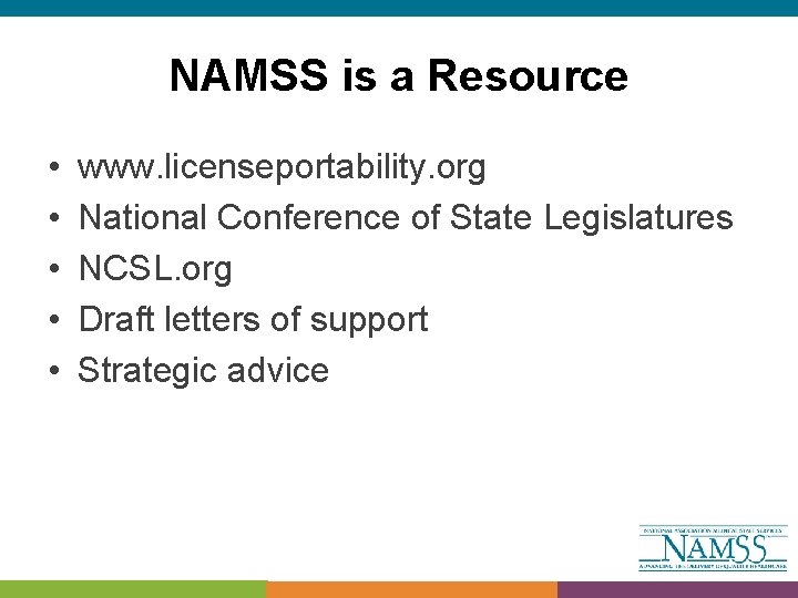 NAMSS is a Resource • • • www. licenseportability. org National Conference of State