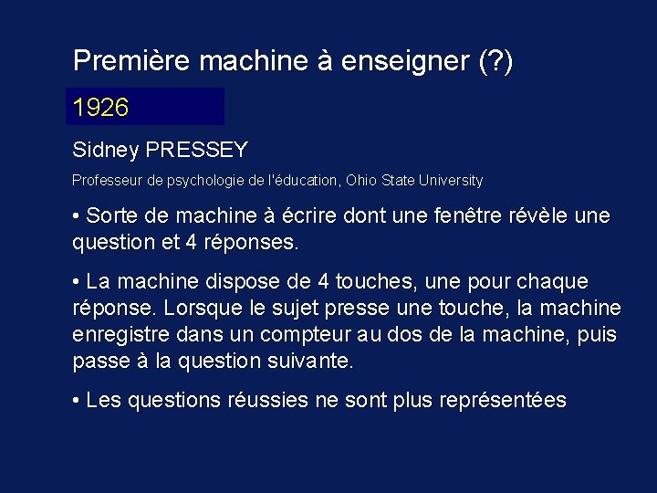 Première machine à enseigner (? ) 1926 19? ? Sidney PRESSEY Professeur de psychologie