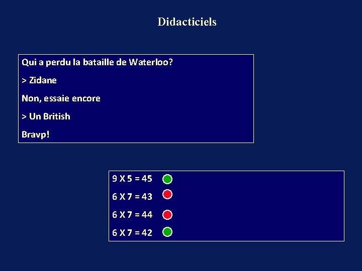 Didacticiels Qui a perdu la bataille de Waterloo? > Zidane Non, essaie encore >