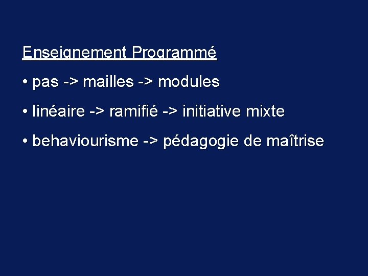 Enseignement Programmé • pas -> mailles -> modules • linéaire -> ramifié -> initiative