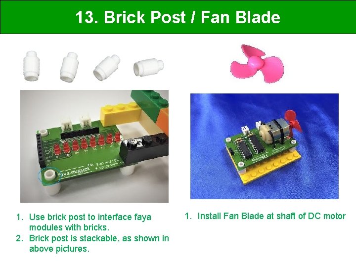 13. Brick Post / Fan Blade 1. Use brick post to interface faya modules