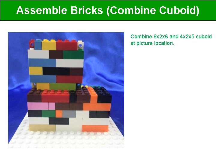 Assemble Bricks (Combine Cuboid) Combine 8 x 2 x 6 and 4 x 2