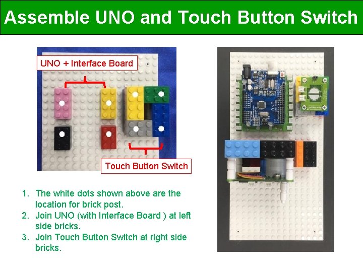 Assemble UNO and Touch Button Switch UNO + Interface Board Touch Button Switch 1.