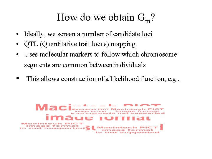 How do we obtain Gm? • Ideally, we screen a number of candidate loci